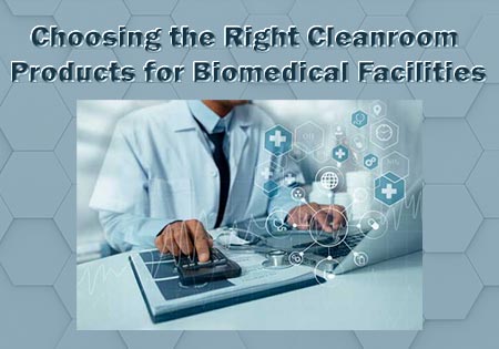 Choosing the Right Cleanroom Products for Biomedical Facilities